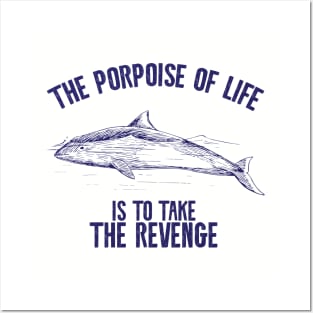 The porpoise of life is to take revenge Posters and Art